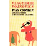 Iv&aacute;n Csonkin k&ouml;zleg&eacute;ny &eacute;lete &eacute;s k&uuml;l&ouml;nleges kalandjai - Vlagyimir Vojnovics