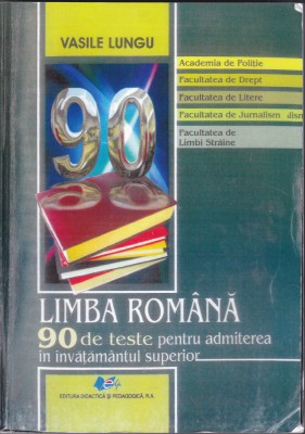 AS - VASILE LUNGU - 90 DE TESTE PENTRU ADMITEREA &amp;Icirc;N &amp;Icirc;NVĂȚĂM&amp;Acirc;NTUL SUPERIOR, LIMBA ROM&amp;Acirc;NĂ foto