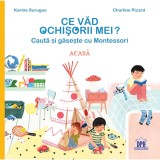 Cumpara ieftin Ce vad ochisorii mei? Cauta si gaseste cu Montessori | Charline Picard, Karine Surugue