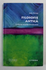 Filosofie antica O scurta introducere / Julia Annnas