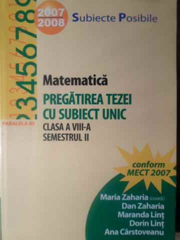 MATEMATICA PREGATIREA TEZEI CU SUBIECT UNIC, CLASA A VIII-A, SEMESTRUL II-MARIA ZAHARIA SI COLAB.