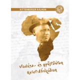 Vad&aacute;sz - &eacute;s gyűjtő&uacute;ton Kelet-Afrik&aacute;ban - Kittenberger K&aacute;lm&aacute;n