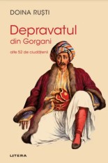 Depravatul din Gorgani. Alte 52 de ciudatenii - Doina Rusti, Litera