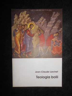 Jean-Claude Larchet - Teologia bolii foto