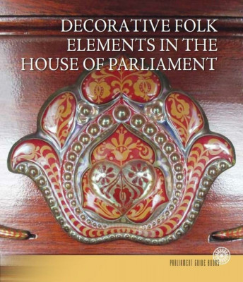 Az Orsz&amp;aacute;gh&amp;aacute;z n&amp;eacute;pi d&amp;iacute;sz&amp;iacute;tőelemei (angol nyelven) - Decorative Folk Elements in the House of Parliament - Tasn&amp;aacute;di Zsuzsanna foto