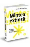 Mintea extinsa - Annie Murphy Paul