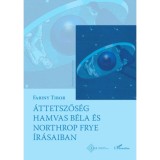 &Aacute;ttetszős&eacute;g Hamvas B&eacute;la &eacute;s Northrop Frye &iacute;r&aacute;saiban - Dr. Fabiny Tibor