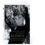 Adevarata Audrey. E timpul pentru eleganta. Singura biografie autorizata - Ines Hristea, Wendy Holden, Sean Hepburn Ferrer
