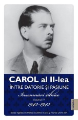 Intre datorie si pasiune (vol. 4): Insemnari zilnice 1943-1945 - Publisol