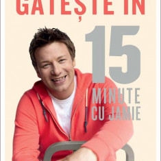 Gătește în 15 minute cu Jamie - Hardcover - Jamie Oliver - Curtea Veche