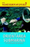 Orientarea submarina in scufundarea de agrement. Alain Perrier. Editura MAST