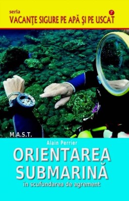 Orientarea submarina in scufundarea de agrement. Alain Perrier. Editura MAST foto