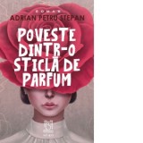 Poveste dintr-o sticla de parfum - Adrian Petru Stepan