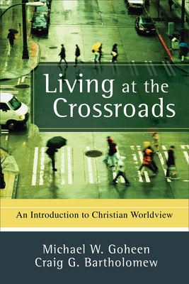 Living at the Crossroads: An Introduction to Christian Worldview foto