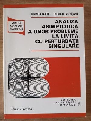 Analiza asimptotica a unor probleme la limita cu perturbatii singulare- Luminita Barbu, Gheorghe Morosanu foto