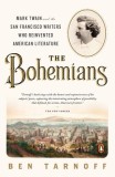 The Bohemians: Mark Twain and the San Francisco Writers Who Reinvented American Literature