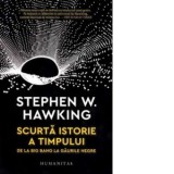 Scurta istorie a timpului. De la Big Bang la gaurile negre - Stephen Hawking, Michaela Ciodaru
