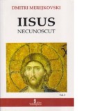 Iisus Necunoscut. Volumul 2. Venirea lui Hristos - Dmitri Merejkovski