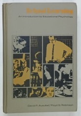SCHOOL LEARNING , AN INTRODUCTION TO EDUCATIONAL PSYCHOLOGY by DAVID P. AUSUBEL and FLOYD G. ROBINSON , 1969