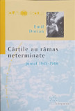 CARTILE AU RAMAS NETERMINATE. JURNAL1945-1948-EMIL DORIAN