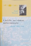 Cartile au ramas neterminate. Jurnal 1945-1948 - Emil Dorian, Editura Compania, 2005, Roman, Beletristica