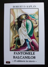 Robert D. Kaplan - Fantomele Balcanilor: o calatorie in istorie foto