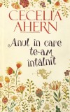 ANUL IN CARE TE-AM INTALNIT - CECELIA AHERN, 2016