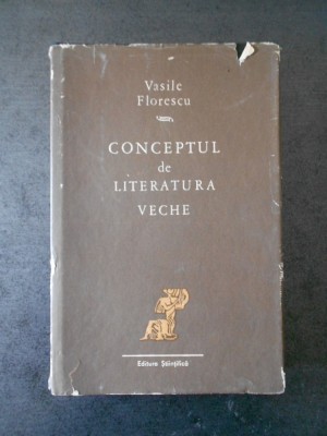 VASILE FLORESCU - CONCEPTUL DE LITERATURA VECHE (1968, editie cartonata) foto