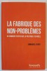 LA FABRIQUE DES NON PROBLEMES , OU COMMENT EVITER QUE LA POLITIQUE S &#039;EN MELLE par EMMANUEL HENRY , 2021