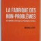 LA FABRIQUE DES NON PROBLEMES , OU COMMENT EVITER QUE LA POLITIQUE S &#039;EN MELLE par EMMANUEL HENRY , 2021