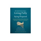 The Death Doula's Guide to Living Fully and Dying Prepared: An Essential Workbook to Help You Reflect Back, Plan Ahead, and Find Peace on Your Journey