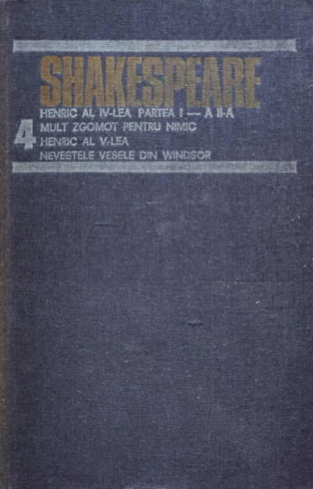 Opere Complete Vol.4 Henric Al Iv-lea Mult Zgomot Pentru Nimi - Shakespeare , C438