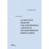 Az oktat&aacute;si szektor alkalmazkod&aacute;sa a digit&aacute;lis transzform&aacute;ci&oacute; kih&iacute;v&aacute;saihoz - Horv&aacute;th L&aacute;szl&oacute;
