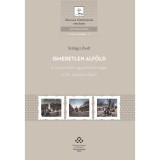 Ismeretlen Alf&ouml;ld - A t&aacute;j ter&uuml;leti egyenlőtlens&eacute;gei a 20. sz&aacute;zad elej&eacute;n - Szil&aacute;gyi Zsolt