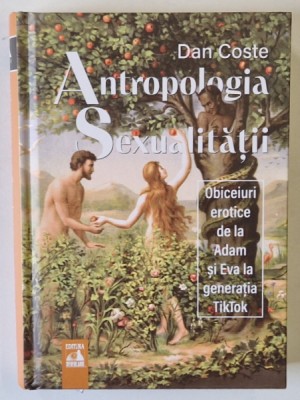 ANTROPOLOGIA SEXUALITATII , OBICEIURI EROTICE DE LA ADAM SI EVA LA GENERATIA TIK TOK de DAN COSTE , 2025 foto