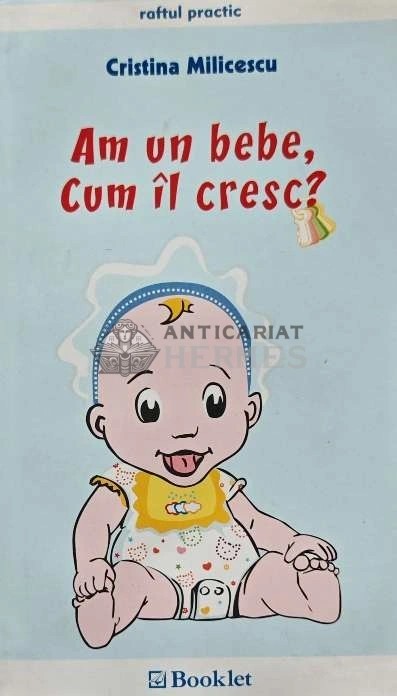 Am un bebe. Cum il cresc? - 2008 - Cristina Milicescu (AD162)