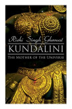 Kundalini: The Mother of the Universe: Kundalini, Pranyama, Samadhi and Dharana Yoga: The Origin, Philosophy, the Goal and the Pr