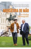 Muscatura de mar. Un dialog monografic (1 ianuarie 2022 - 31 decembrie 2022) - Adrian Alui Gheorghe, Vlad Alui Gheorghe