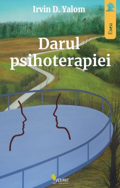 Darul psihoterapiei. Scrisoare deschisa catre noua generatie de psihoterapeuti si pacientii lor &ndash; Irvin D. Yalom