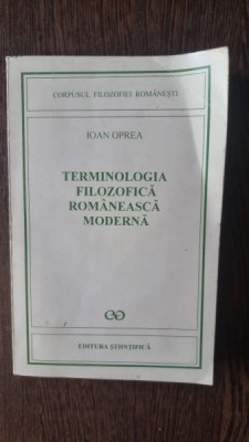 TERMINOLOGIA FILOZOFICA ROMANEASCA MODERNA - IOAN OPREA foto
