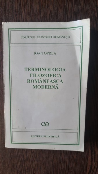 TERMINOLOGIA FILOZOFICA ROMANEASCA MODERNA - IOAN OPREA
