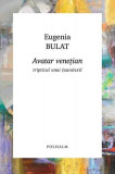 Avatar venețian - Paperback brosat - Eugenia Bulat - Polisalm