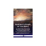 Hurlbut's Story of the Bible: All Seven Parts - The Complete Bible Story of Both Testaments, from Genesis to Revelation, Told for Christians Young a