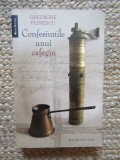 Confesiunile unui cafegiu Gheorghe Florescu Memorii Jurnale Editura Humanitas 2008 Carte Romana Stare Buna