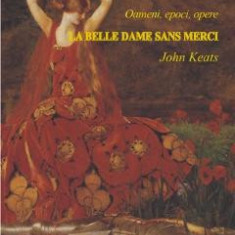 Oameni, epoci, opere. La Belle Dame sans Merci - John Keats