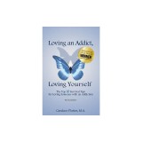 Loving an Addict, Loving Yourself: The Top 10 Survival Tips for Loving Someone with an Addiction