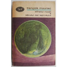 Sfarsitul noptii. Sarutul dat leprosului &ndash; Francois Mauriac