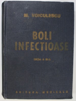 BOLI INFECTIOASE de M. VOICULESCU , EDITIA A III-A ,REVIZUITA SI ADAUGITA , 1981 foto