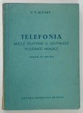 TELEFONIA , BAZELE TELEFONIEI SI CENTRALELE TELEFONICE MANUALE de E . V . KITAEV , 1954 * PREZINTA SEMNE D UZURA