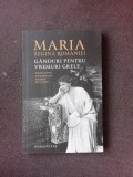 GANDURI PENTRU VREMURI GRELE - MARIA REGINA ROMANIEI